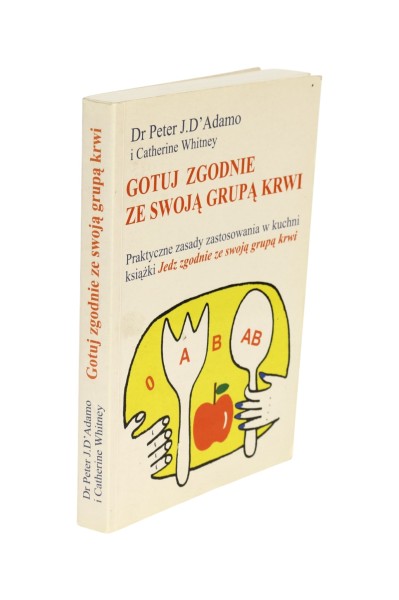 Gotuj zgodnie ze swoją grupą krwi Peter J.D'Adamo