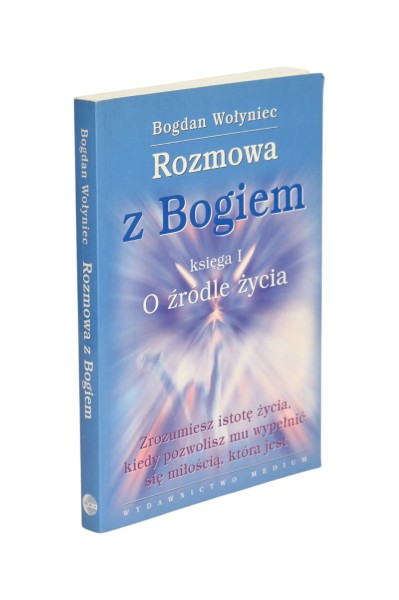 Rozmowa z Bogiem księga I O źródle życia Wołyniec