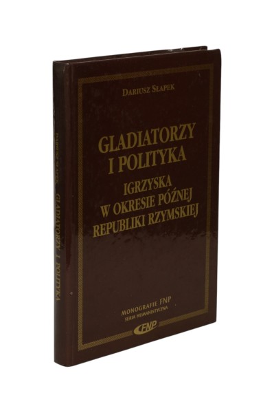 Gladiatorzy i polityka Igrzyska w okresie późnej republiki Rzymskiej Słapek