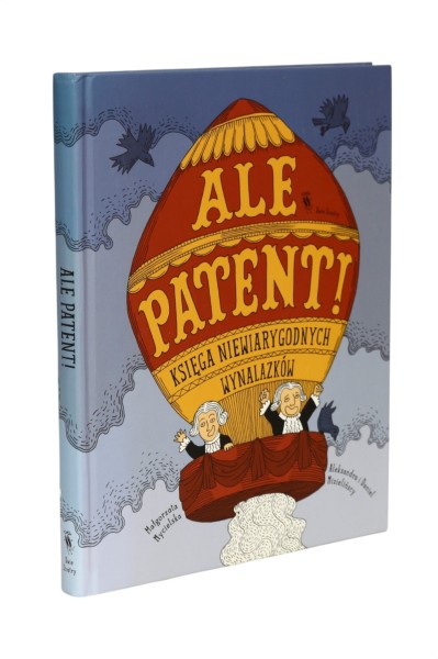 Ale patent! Księga niewiarygodnych wynalazków Mycielska