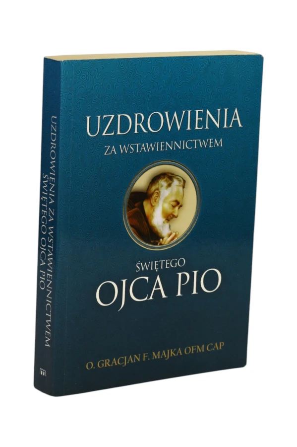 Uzdrowienia za wstawiennictwem Świętego Ojca Pio Majka