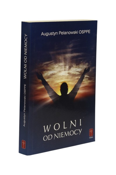 Wolni od niemocy Augustyn Pelanowski