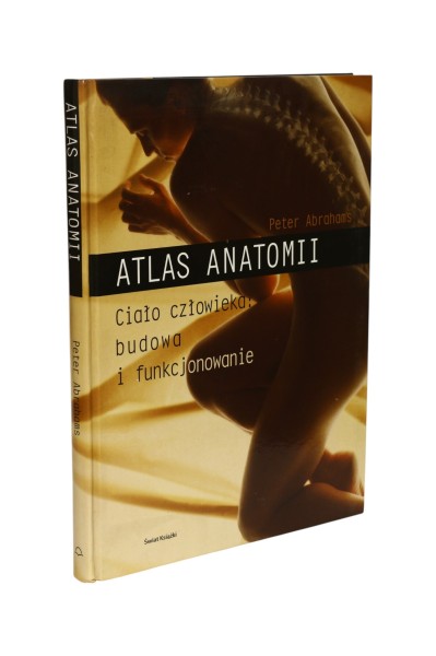 Atlas anatomii Ciało człowieka: budowa i funkcjonowanie Abrahams