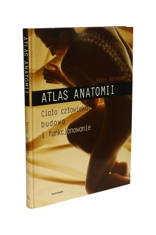 Atlas anatomii Ciało człowieka: budowa i funkcjonowanie Abrahams