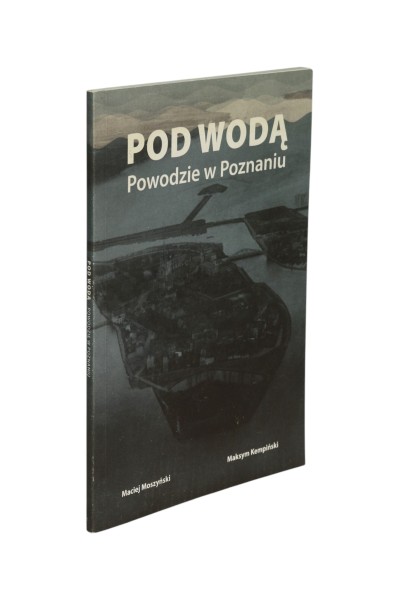 Pod wodą Powodzie w Poznaniu Moszyński