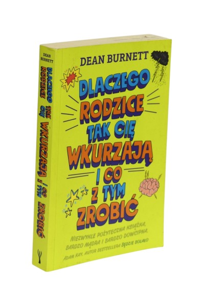 Dlaczego rodzice tak Cię wkurzają i co z tym zrobić Dean Burnett