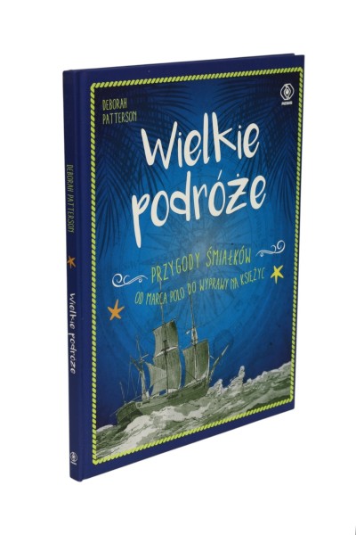 Wielkie podróże Przygody śmiałków Deborah Patterson