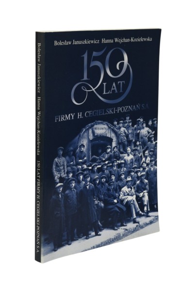 150 lat firmy H. Cegielski-Poznań S.A. Januszkiewicz