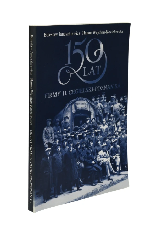 150 lat firmy H. Cegielski-Poznań S.A. Januszkiewicz