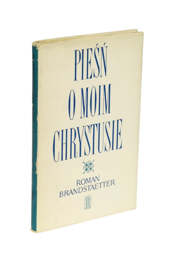 Pieśń o moim Chrystusie Roman Brandstaetter