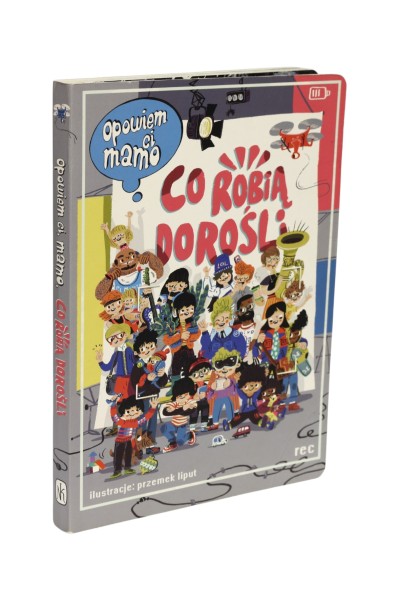 Opowiem Ci mamo Co robią dorośli