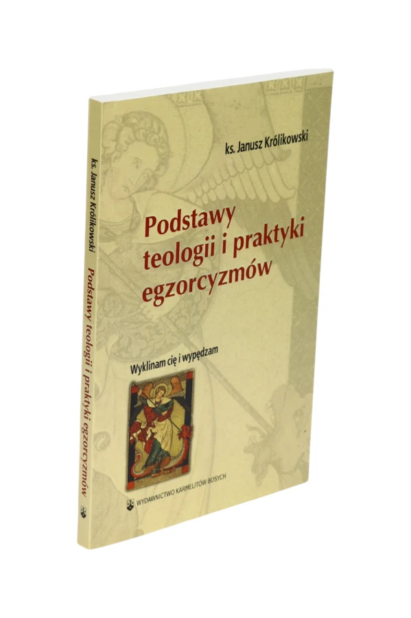 Podstawy teologii i praktyki egzorcyzmów Janusz Królikowski