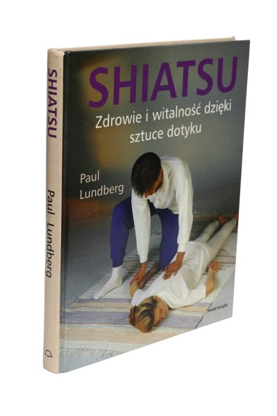Shiatsu Zdrowie dzięki sztuce dotyku Lundberg