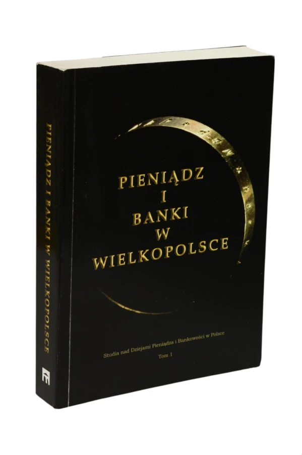 Pieniądz i Banki w Wielkopolsce tom I Garbaczewski