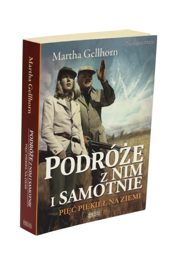 Podróże z nim i samotnie Pięć piekieł na ziemi Gellhorn