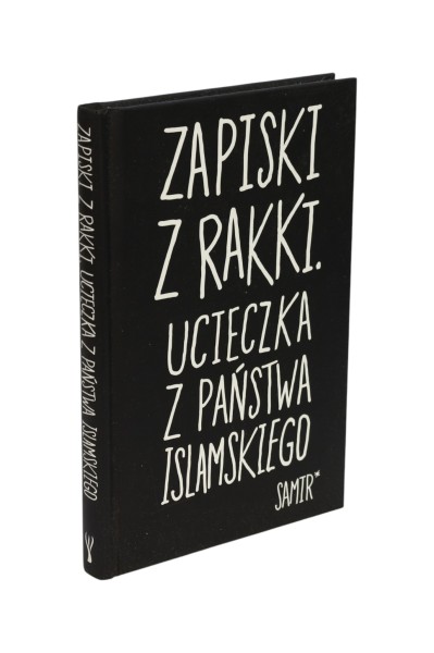 Zapiski z Rakki. Ucieczka z państwa Islamskiego Samir