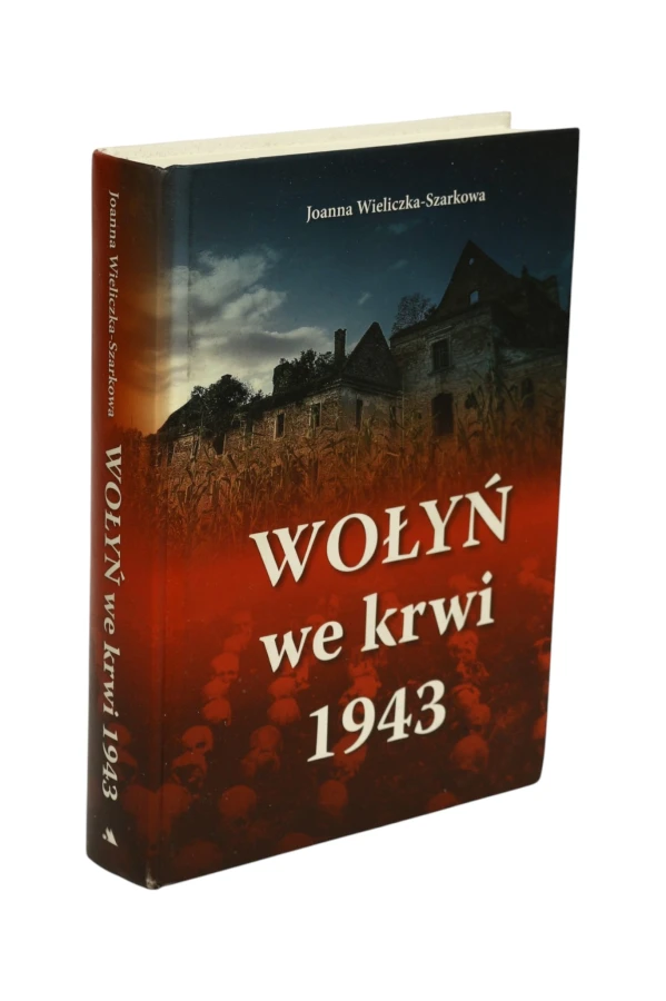 Wołyń we krwi 1943 Joanna Wieliczka-Szarkowa