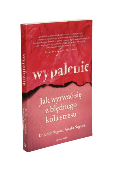 Wypalenie Jak wyrwać się z błędnego koła stresu Nagoski