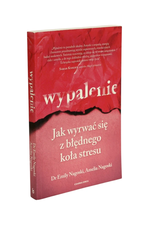 Wypalenie Jak wyrwać się z błędnego koła stresu Nagoski