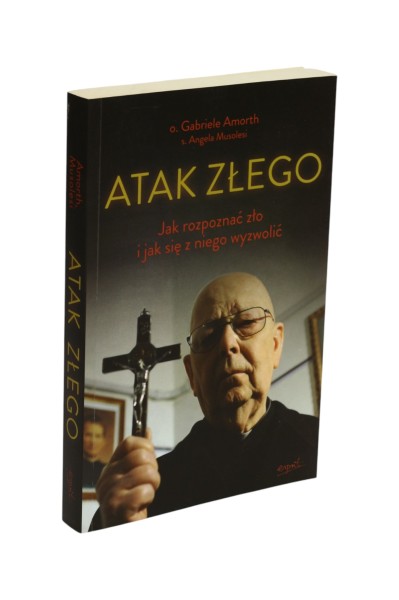 Atak Złego Jak rozpoznać zło i jak się z niego wyzwolić Amorth