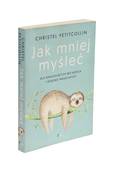Jak mniej myśleć Christel Petitcollin