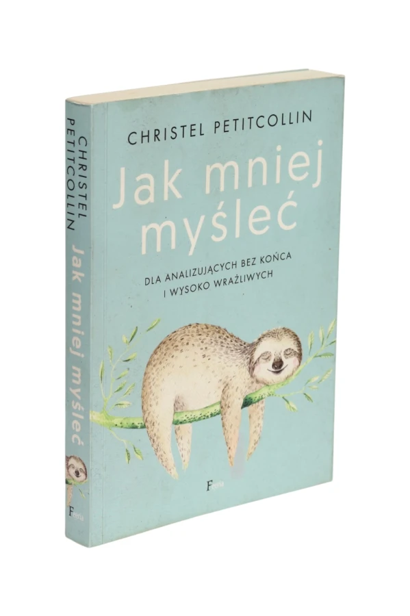 Jak mniej myśleć Christel Petitcollin