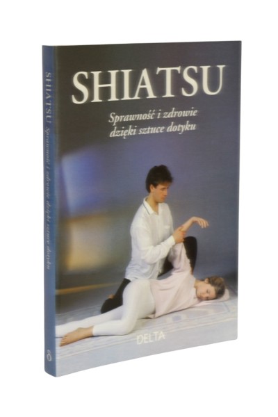 Shiatsu Sprawność i zdrowie dzięki sztuce dotyku