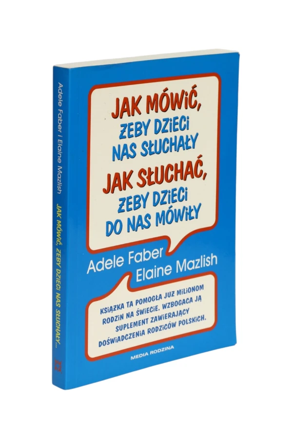 Jak mówić, żeby dzieci nas słuchały Jak słuchać, żeby dzieci do nas mówiły Faber