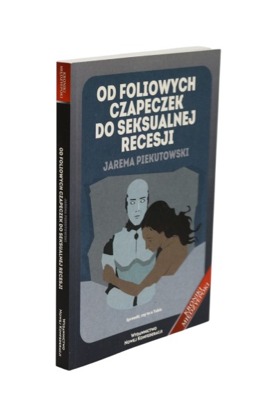 Od foliowych czapeczek do seksualnej recesji Jarema Piekutowski