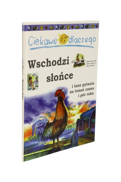 Ciekawe dlaczego Wschodzi słońce i inne pytania na temat czasu i pór roku