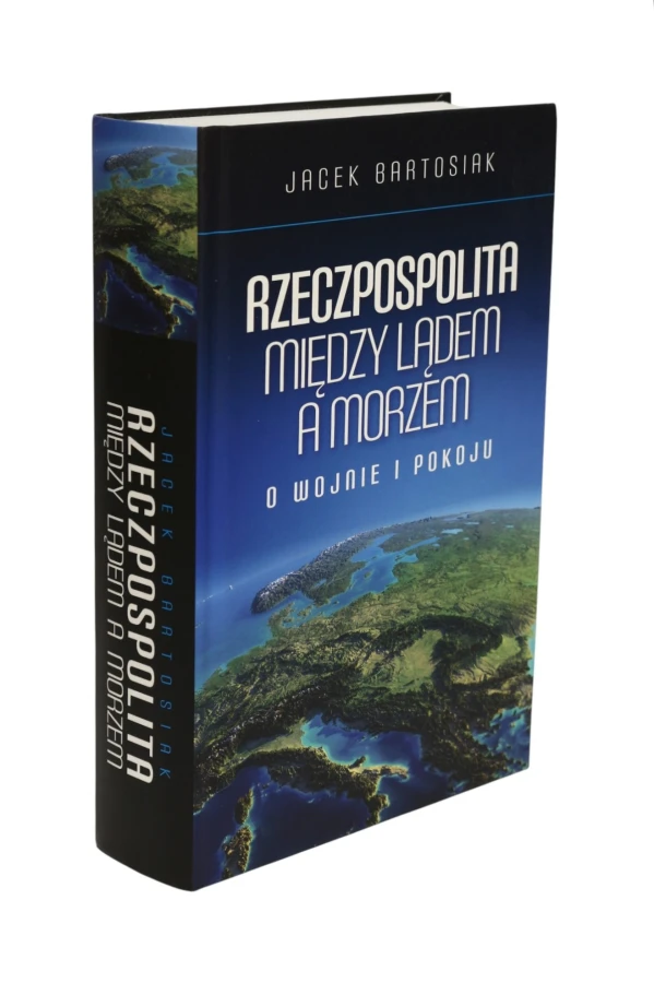 Rzeczpospolita między lądem a morzem Bartosiak