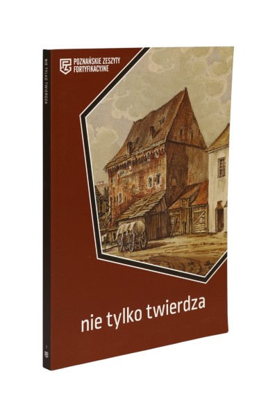 Nie tylko twierdza Poznańskie zeszyty fortyfikacyjne