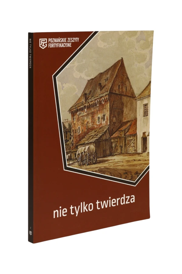 Nie tylko twierdza Poznańskie zeszyty fortyfikacyjne