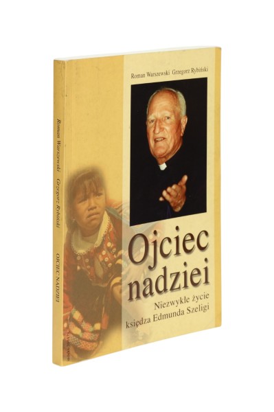 Ojciec nadziei Niezwykłe życie księdza Edmunda Szeligi Warszewski