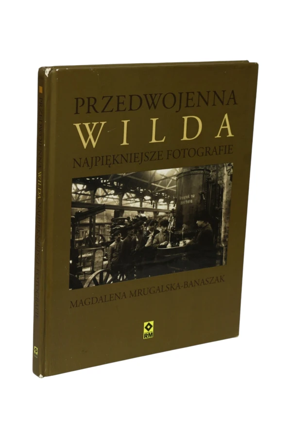Przedwojenna Wilda najpiękniejsze fotografie Mrugalska-Banaszak
