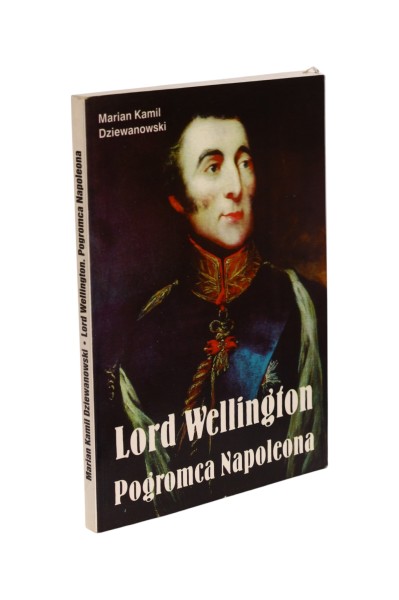 Lord Wellington Pogromca Napoleona Dziewanowski