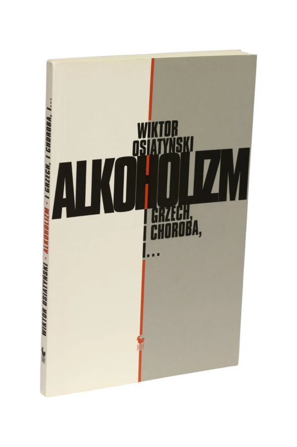 Alkoholizm I grzech, i choroba, i... Osiatyński