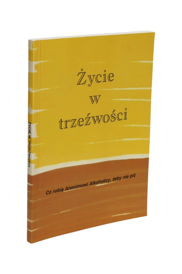 Życie w trzeźwości Co robią AA, żeby nie pić