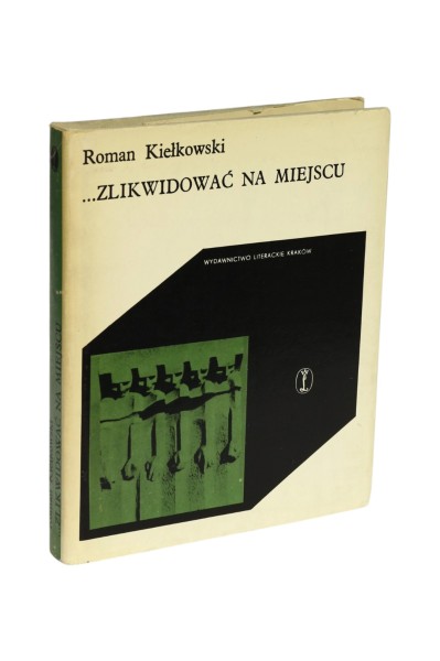 ...Zlikwidować na miejscu Kiełkowski