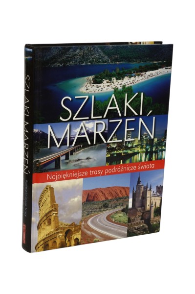 Szlaki marzeń Najpiękniejsze trasy podróżnicze świata