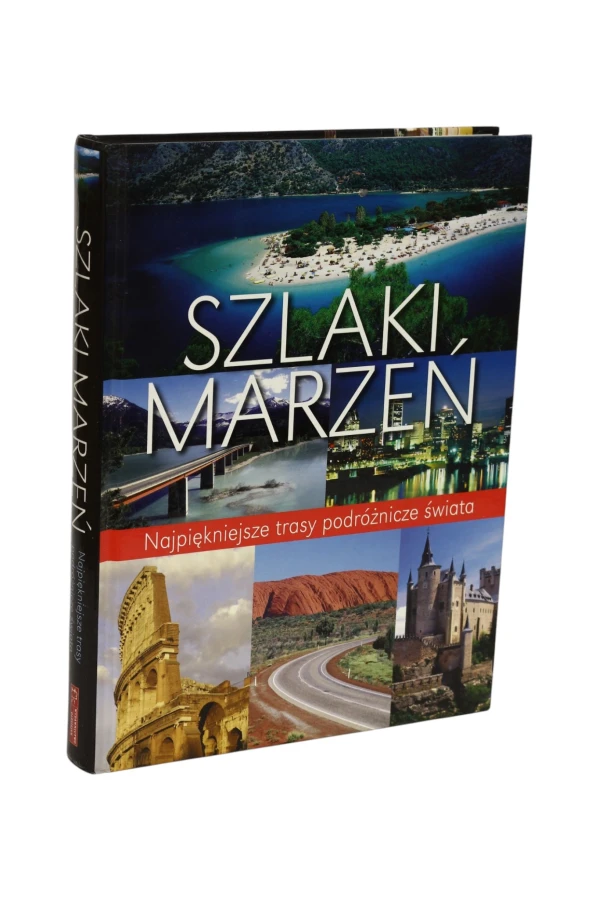 Szlaki marzeń Najpiękniejsze trasy podróżnicze świata