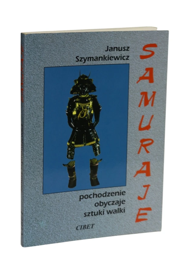 Samuraje Pochodzenie obyczaje sztuki walki Szymankiewicz