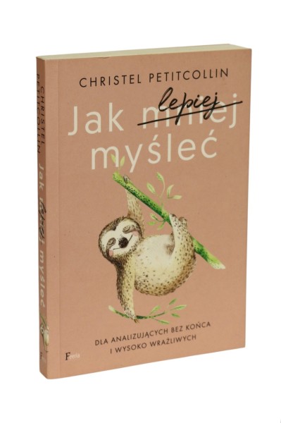Jak mniej myśleć Christel Petitcollin