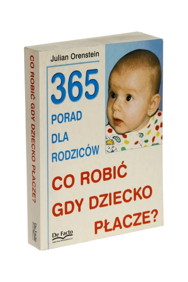 365 porad dla rodziców Co robić gdy dziecko płacze? Orenstein