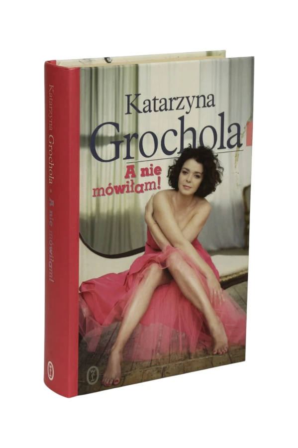 A nie mówiłam! Katarzyna Grochola