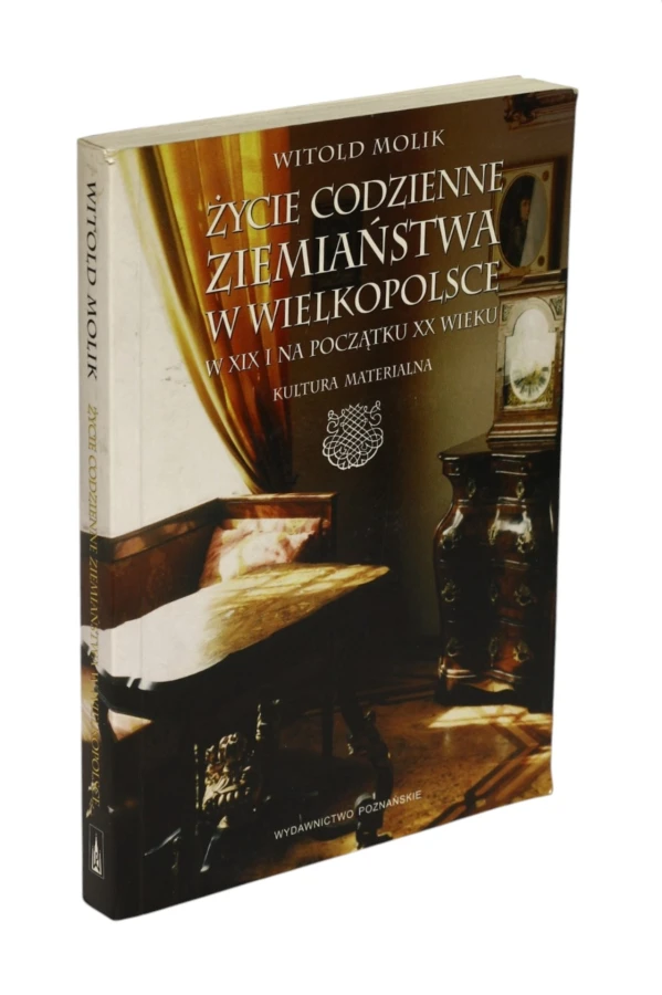 Życie codzienne  ziemiaństwa w Wielkopolsce Molik
